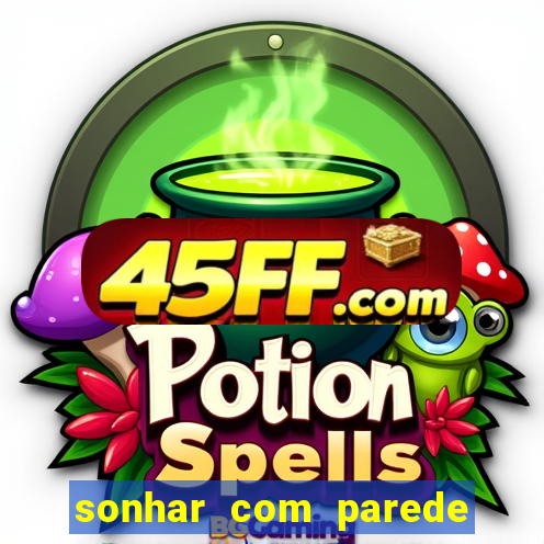 sonhar com parede caindo no jogo do bicho
